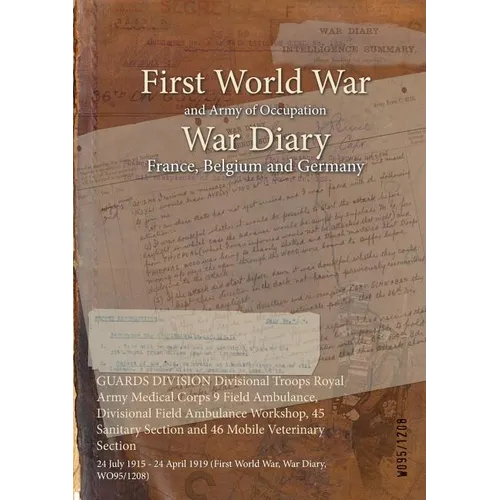 GUARDS DIVISION Divisional Troops Royal Army Medical Corps 9 Field Ambulance, Divisional Field Ambulance Workshop, 45 Sanitary Section and 46 Mobile V