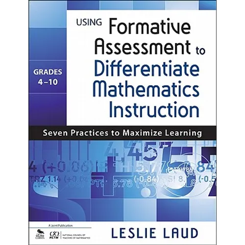 Using Formative Assessment to Differentiate Mathematics Instruction, Grades 4-10: Seven Practices to Maximize Learning