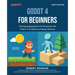 Godot 4 for Beginners: Develop engaging 2D and 3D games with Godot 4's scripting and design features