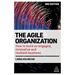 The Agile Organization: How to Build an Engaged, Innovative and Resilient Business