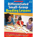 Differentiated Small-Group Reading Lessons: K-3