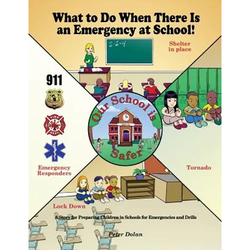 What to Do When There Is an Emergency at School!: A Story for Preparing Children in Schools for Emergencies and Drills