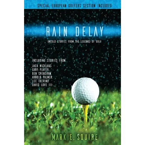 Rain Delay - Untold Stories From The Legends Of Golf: Including Stores From Jack Nicklaus, Gary Player, Ben Crenshaw, Arnold Palmer, Lee Trevino, Davi