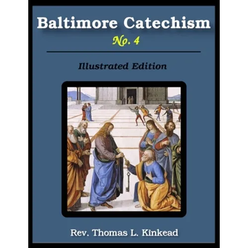 Baltimore Catechism No. 4: Illustrated