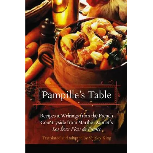 Pampille's Table: Recipes and Writings from the French Countryside from Marthe Daudet's Les Bons Plats de France
