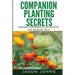 Companion Planting Secrets - Organic Gardening to Deter Pests and Increase Yield: Chemical Free Methods to Reduce Pests, Combat Diseases and Grow Bett
