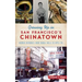 Growing Up in San Francisco's Chinatown: Boomer Memories from Noodle Rolls to Apple Pie