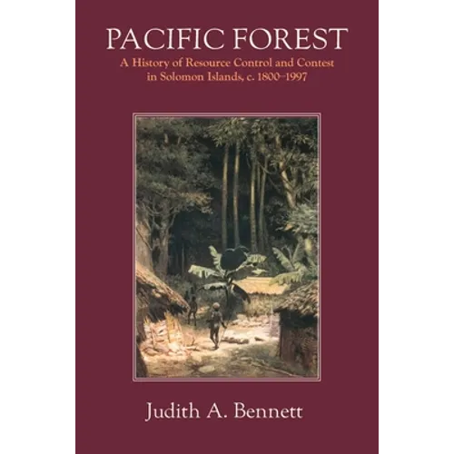 Pacific Forest: A History of Resource Control and Contest in Solomon Islands, c. 1800-1997