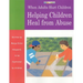 When Adults Hurt Children: Helping Children Heal from Abuse
