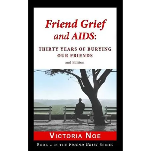 Friend Grief and AIDS: Thirty Years of Burying Our Friends