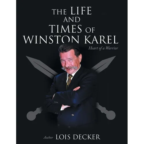 The Life and Times of Winston Karel: Heart of a Warrior