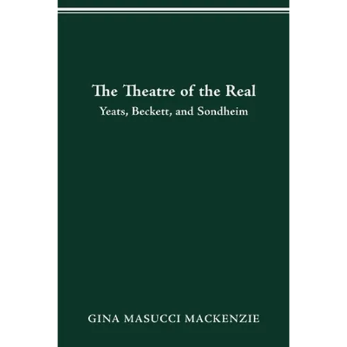 Theatre of the Real: Yeats, Beckett, and Sondheim