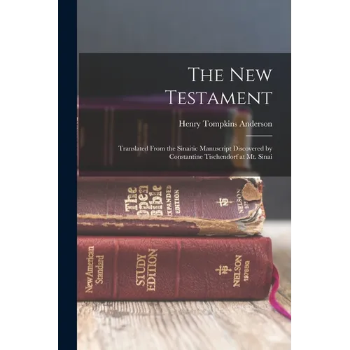 The New Testament: Translated From the Sinaitic Manuscript Discovered by Constantine Tischendorf at Mt. Sinai