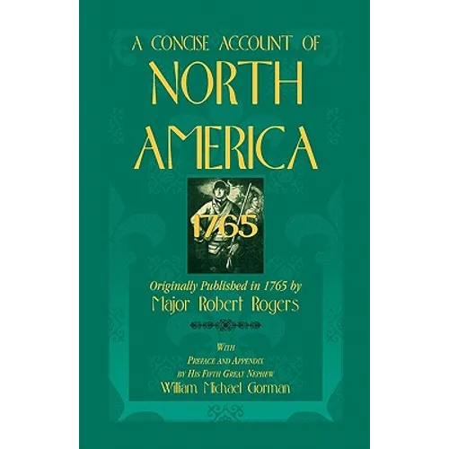 A Concise Account of North America, 1765 with Preface and Appendix by His 5th Great Nephew, William Michael Gorman