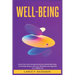 Well-being: Unlock Your Inner Potential and Achieve Optimal Well-being: The Ultimate Guide to Self-Care, Mindfulness and Happiness for a Fulfilling Li