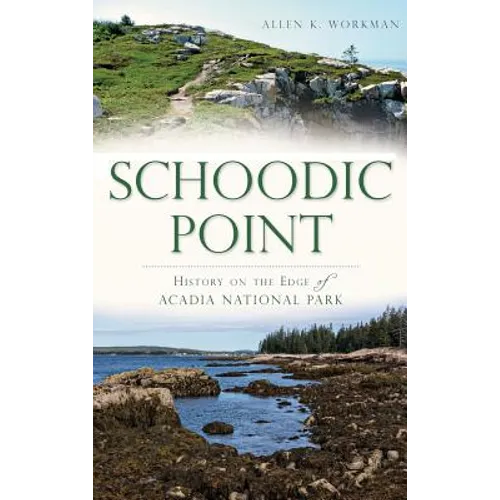 Schoodic Point: History on the Edge of Acadia National Park