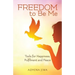 FREEDOM to Be Me: Tools for Happiness, Fulfilment and Peace