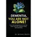 Dementia, You Are Not Alone!: From the perspective of a former carer and now a person living with dementia