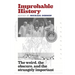 Improbable History: The Weird, the Obscure, and the Strangely Important