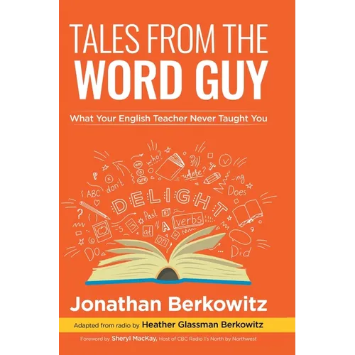 Tales From the Word Guy: What Your English Teacher Never Taught You