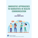 Innovative Approaches to Narratives in Health Communication
