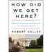How Did We Get Here?: From Theodore Roosevelt to Donald Trump