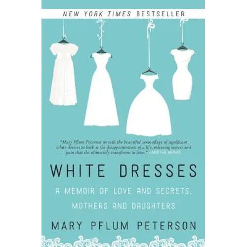White Dresses: A Memoir of Love and Secrets, Mothers and Daughters