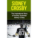 Sidney Crosby: The Inspirational Story of Hockey Superstar Sidney Crosby