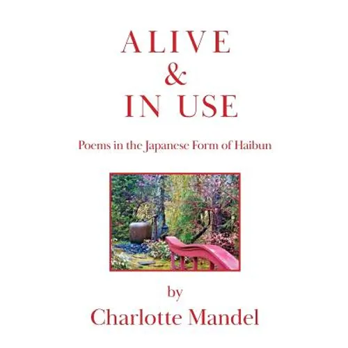 Alive and In Use: Poems in the Japanese Form of Haibun