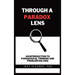 Through A Paradox Lens: An Introduction To Paradoxical Thinking And Problem Solving