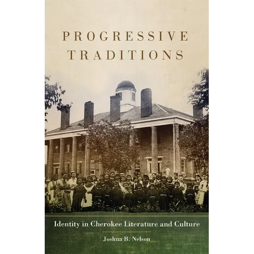 Progressive Traditions: Identity in Cherokee Literature and Culture Volume 61