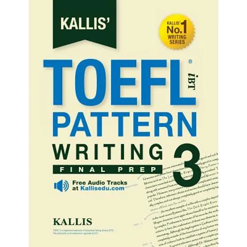 Kallis' TOEFL iBT Pattern Writing 3: Final Prep (College Test Prep 2016 + Study Guide Book + Practice Test + Skill Building - TOEFL iBT 2016)