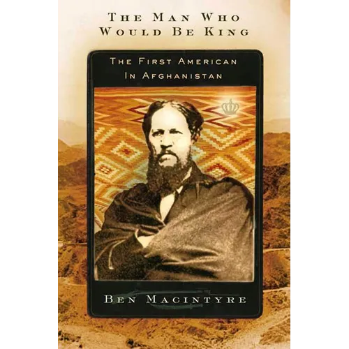The Man Who Would Be King: The First American in Afghanistan