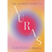 The Ultimate Guide to Auras: How to Read, Cleanse, and Shift Color Energy to Change Your Life