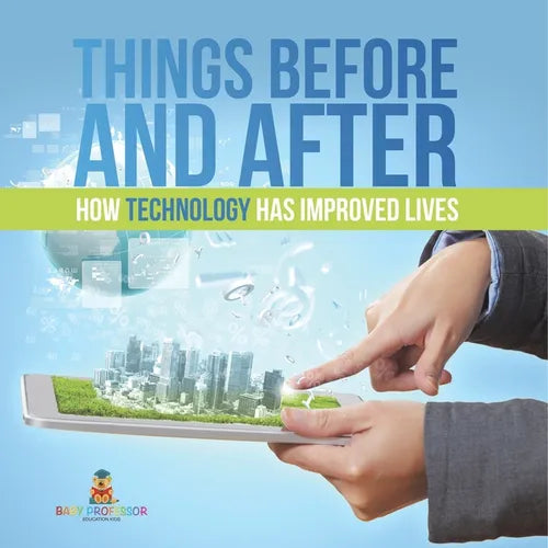 Things Before and After How Technology has Improved Lives