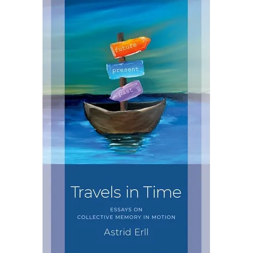 Travels in Time: Essays on Collective Memory in Motion