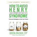 How to Avoid H. E. N. R. Y. Syndrome (High Earner Not Rich Yet): Financial Strategies to Own Your Future