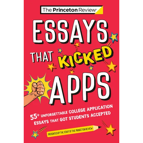 Essays That Kicked Apps: 55+ Unforgettable College Application Essays That Got Students Accepted