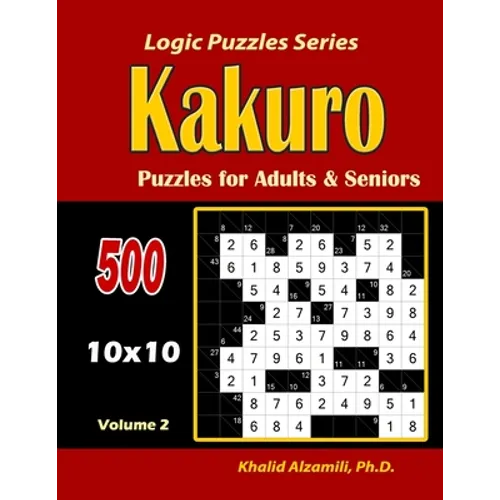 Kakuro Puzzles for Adults and Seniors: 500 Puzzles (10x10): : Keep Your Brain Young