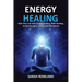 Energy Healing: Heal Your Body and Increase Energy with Reiki Healing, Guided Imagery, Chakra Balancing, and Chakra Healing