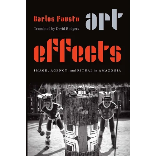 Art Effects: Image, Agency, and Ritual in Amazonia