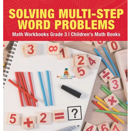 Solving Multi-Step Word Problems - Math Workbooks Grade 3 Children's Math Books