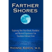 Farther Shores: Exploring How Near-Death, Kundalini and Mystical Experiences Can Transform Ordinary Lives