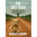 The Dirt Road: A Story of Family, Forgiveness, and Finding Your Way Home