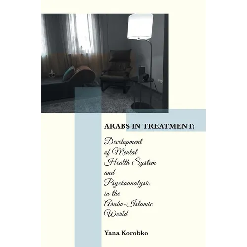 Arabs in Treatment: Development of Mental Health System and Psychoanalysis in the Arabo-Islamic World