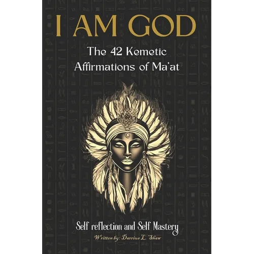 I Am God: The 42 Kemetic Affirmations of MA'AT