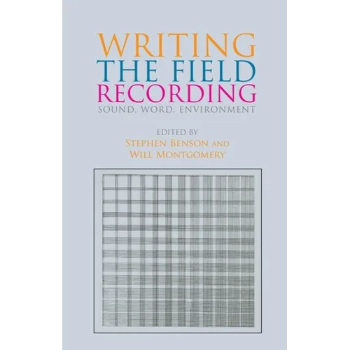 Writing the Field Recording: Sound, Word, Environment