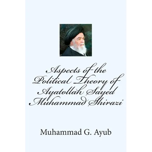 Aspects of the Political Theory of Ayatollah Sayed Muhammad Shirazi