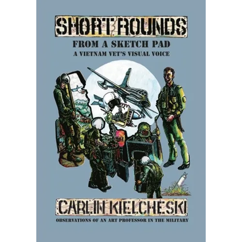 Short Rounds from a Sketch Pad: A Vietnam Vet's Visual Voice
