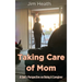 Taking Care of Mom: A Son's Perspective on Being A Caregiver